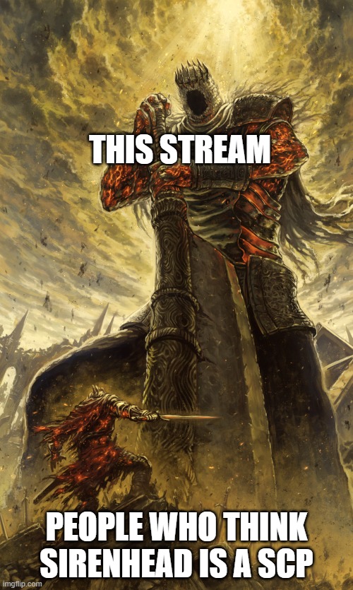 pog |  THIS STREAM; PEOPLE WHO THINK SIRENHEAD IS A SCP | image tagged in monster vs me | made w/ Imgflip meme maker