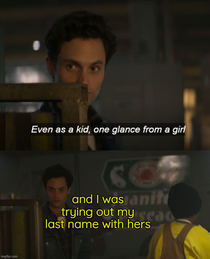 . | and I was trying out my last name with hers | made w/ Imgflip meme maker