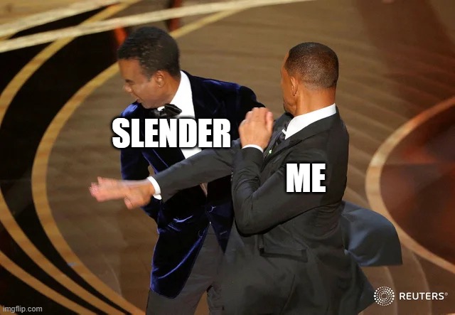 hmm yes i like to slap slenders and cnps | SLENDER; ME | image tagged in will smith punching chris rock | made w/ Imgflip meme maker