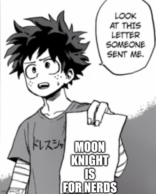 Deku letter | MOON KNIGHT IS FOR NERDS | image tagged in deku letter | made w/ Imgflip meme maker