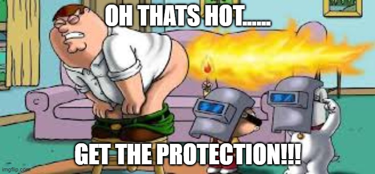 BUTT ON FIRE AFTER EATING SPICY FOOD | OH THATS HOT...... GET THE PROTECTION!!! | image tagged in fire,butthurt | made w/ Imgflip meme maker