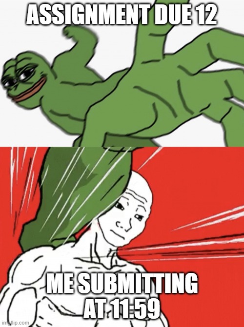 Pepe punch vs. Dodging Wojak | ASSIGNMENT DUE 12; ME SUBMITTING AT 11:59 | image tagged in pepe punch vs dodging wojak | made w/ Imgflip meme maker