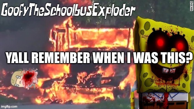 GoofyTheSchoolbusExploder's Announcement Template | YALL REMEMBER WHEN I WAS THIS? | image tagged in goofytheschoolbusexploder's announcement template | made w/ Imgflip meme maker