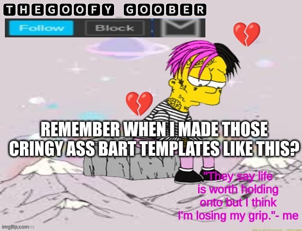 TheGoofy_Goober's Announcement Template | REMEMBER WHEN I MADE THOSE CRINGY ASS BART TEMPLATES LIKE THIS? | image tagged in thegoofy_goober's announcement template | made w/ Imgflip meme maker
