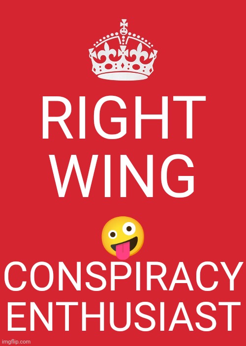 Right Wing Conspiracy Enthusiast |  RIGHT WING; 🤪
CONSPIRACY
ENTHUSIAST | image tagged in memes,keep calm and carry on red | made w/ Imgflip meme maker