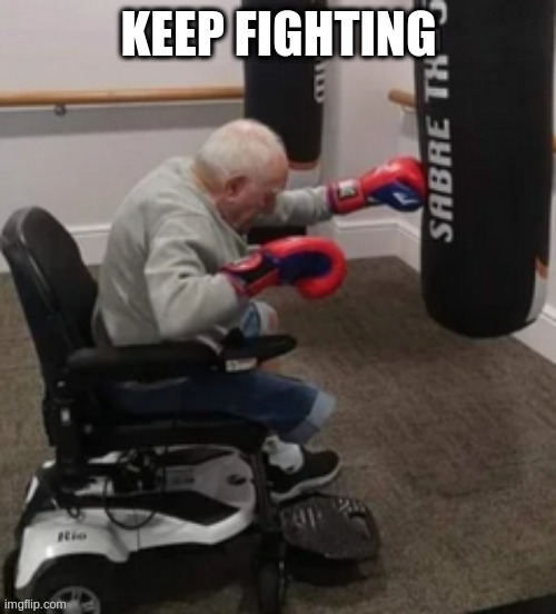  KEEP FIGHTING | image tagged in boomer,humor | made w/ Imgflip meme maker