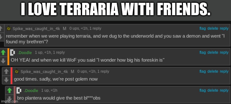 I LOVE TERRARIA WITH FRIENDS. | made w/ Imgflip meme maker