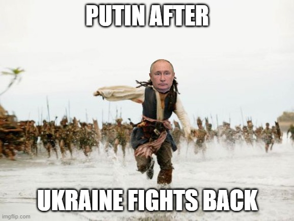 Jack Sparrow Being Chased | PUTIN AFTER; UKRAINE FIGHTS BACK | image tagged in memes,jack sparrow being chased | made w/ Imgflip meme maker