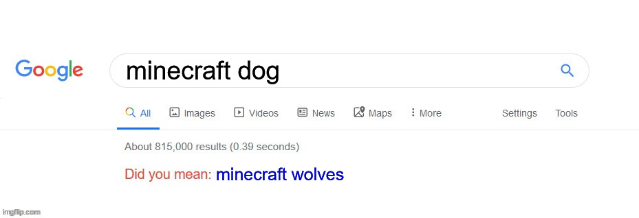 idk i run out of terrible meme ideas |  minecraft dog; minecraft wolves | image tagged in did you mean,google,repost,minecraft | made w/ Imgflip meme maker