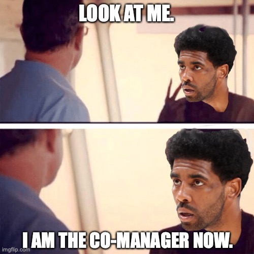 Kyrie being Kyrie | LOOK AT ME. I AM THE CO-MANAGER NOW. | image tagged in kyrie irving,nba,brooklyn nets,nets,celtics | made w/ Imgflip meme maker