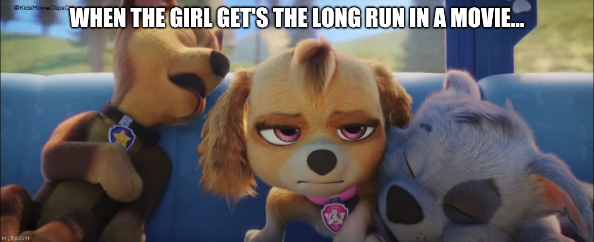 sky's unfortuness | WHEN THE GIRL GET'S THE LONG RUN IN A MOVIE... | image tagged in funny | made w/ Imgflip meme maker