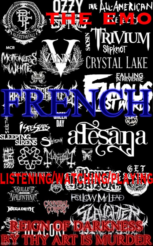 The emo temp | FRENCH; REIGN OF DARKNESS BY THY ART IS MURDER | image tagged in the emo temp | made w/ Imgflip meme maker