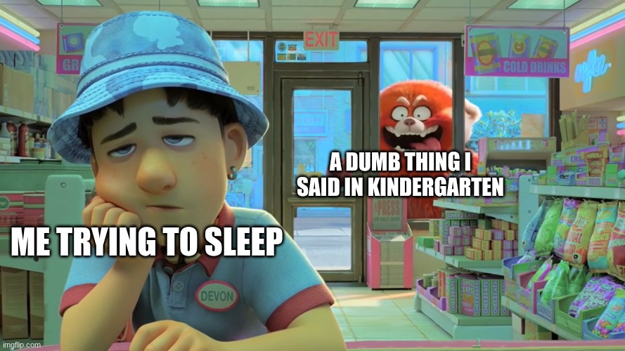 Turning Red - Awooga! | A DUMB THING I SAID IN KINDERGARTEN; ME TRYING TO SLEEP | image tagged in turning red - awooga | made w/ Imgflip meme maker