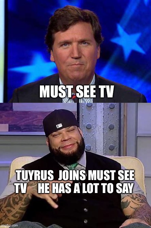 Conservatives dominate intelligence | MUST SEE TV; TUYRUS  JOINS MUST SEE TV     HE HAS A LOT TO SAY | image tagged in conservatives,tucker carlson | made w/ Imgflip meme maker