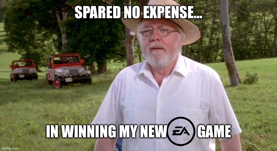 I remember this part of Jurassic Park | SPARED NO EXPENSE…; IN WINNING MY NEW           GAME | image tagged in spared no expense | made w/ Imgflip meme maker