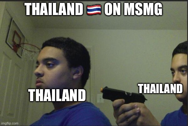 It hurts to see it. (Update: I went on his profile and noticed that he still follows this stream) | THAILAND 🇹🇭 ON MSMG; THAILAND; THAILAND | image tagged in trust nobody not even yourself | made w/ Imgflip meme maker