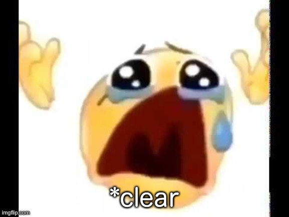 cursed crying emoji | *clear | image tagged in cursed crying emoji | made w/ Imgflip meme maker