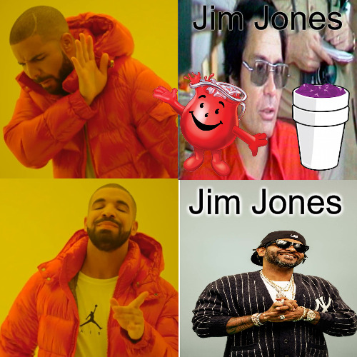 THE JONESES | Jim Jones; Jim Jones | image tagged in memes,drake hotline bling | made w/ Imgflip meme maker