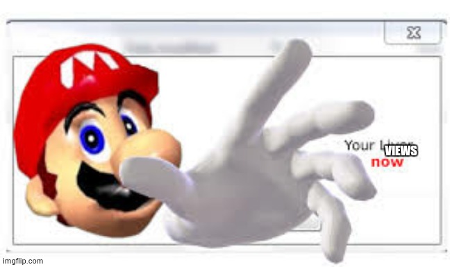 Mario steals your liver | VIEWS | image tagged in mario steals your liver | made w/ Imgflip meme maker