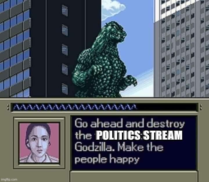 Go ahead and destroy the financial district Godzilla | POLITICS STREAM | image tagged in go ahead and destroy the financial district godzilla | made w/ Imgflip meme maker