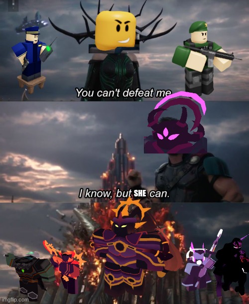 You can't defeat me | SHE | image tagged in you can't defeat me | made w/ Imgflip meme maker