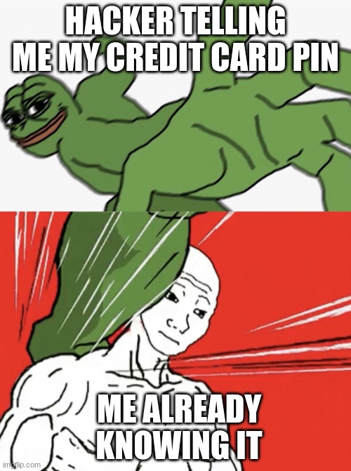 shrek is so hot | HACKER TELLING ME MY CREDIT CARD PIN; ME ALREADY KNOWING IT | image tagged in pepe punch vs dodging wojak,stop upvote begging,freaksy,memes,funny,not really a gif | made w/ Imgflip meme maker