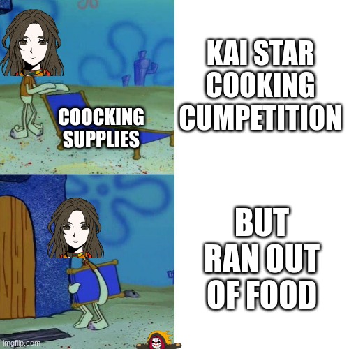 But ran out of Food | KAI STAR COOKING CUMPETITION; COOCKING SUPPLIES; BUT RAN OUT OF FOOD | image tagged in squidward chair | made w/ Imgflip meme maker