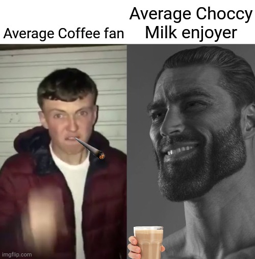 Choccy Milk > Coffee | Average Choccy Milk enjoyer; Average Coffee fan | image tagged in average fan vs average enjoyer | made w/ Imgflip meme maker