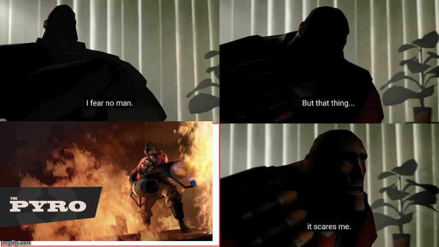 God dammit | image tagged in tf2 heavy i fear no man,pyro | made w/ Imgflip meme maker