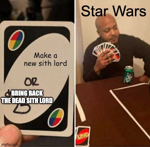 UNO Draw 25 Cards | Star Wars; Make a new sith lord; BRING BACK THE DEAD SITH LORD | image tagged in memes,uno draw 25 cards | made w/ Imgflip meme maker