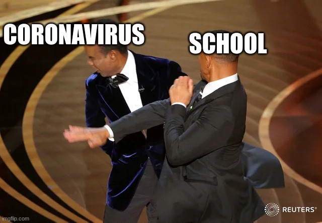 THE YEET | SCHOOL; CORONAVIRUS | image tagged in will smith punching chris rock | made w/ Imgflip meme maker