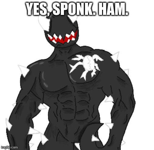 Giga Spike | YES, SPONK. HAM. | image tagged in giga spike | made w/ Imgflip meme maker