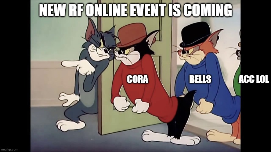 meme | NEW RF ONLINE EVENT IS COMING; CORA                        BELLS                ACC LOL | image tagged in memes | made w/ Imgflip meme maker