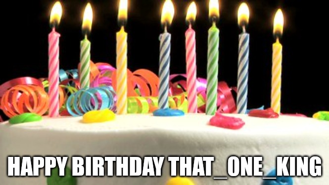 Birthday cake blank | HAPPY BIRTHDAY THAT_0NE_KING | image tagged in birthday cake blank | made w/ Imgflip meme maker