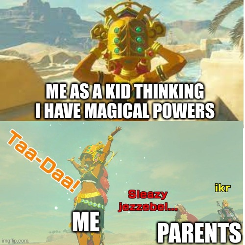 *no context* | ME AS A KID THINKING I HAVE MAGICAL POWERS; ME; PARENTS | image tagged in the legend of zelda breath of the wild,the legend of zelda,funny,stupid,magic,imagination | made w/ Imgflip meme maker