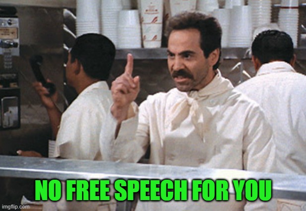 NO FREE SPEECH FOR YOU | made w/ Imgflip meme maker