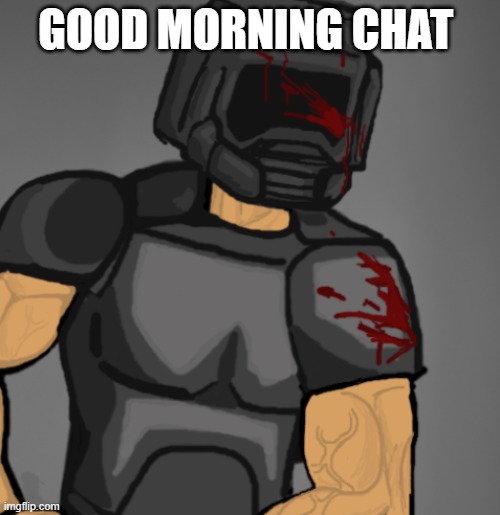 how are ya | GOOD MORNING CHAT | image tagged in doom chad | made w/ Imgflip meme maker