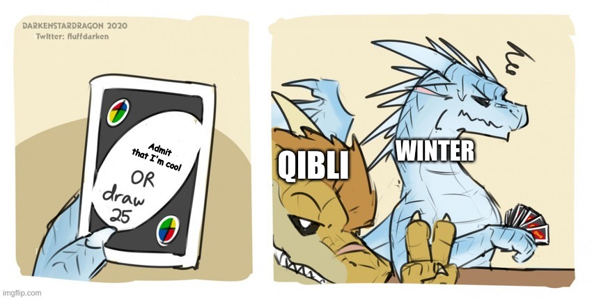 Winter and Qibli Uno | Admit that I'm cool; QIBLI; WINTER | image tagged in wings of fire uno | made w/ Imgflip meme maker