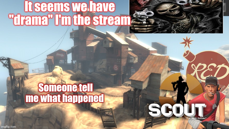 scouts 4 announcement temp | It seems we have "drama" I'm the stream; Someone tell me what happened | image tagged in scouts 4 announcement temp | made w/ Imgflip meme maker