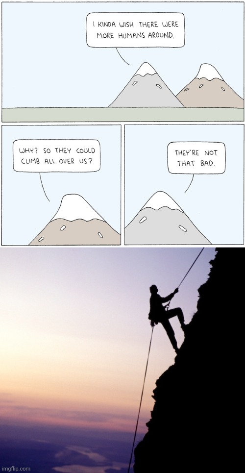 Mountains | image tagged in up the mountain,memes,comics,comics/cartoons,mountains,humans | made w/ Imgflip meme maker
