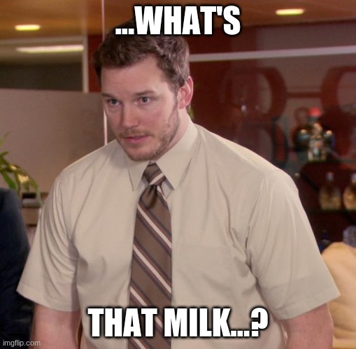 Afraid To Ask Andy Meme | ...WHAT'S THAT MILK...? | image tagged in memes,afraid to ask andy | made w/ Imgflip meme maker