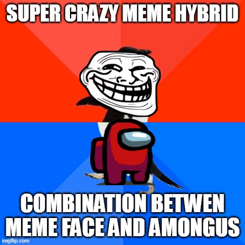 Socially Awesome Awkward Penguin Meme | SUPER CRAZY MEME HYBRID; COMBINATION BETWEN MEME FACE AND AMONGUS | image tagged in memes,socially awesome awkward penguin | made w/ Imgflip meme maker