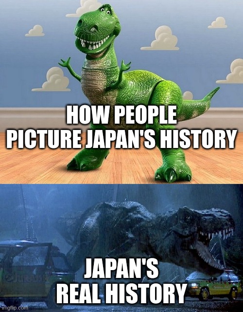 Japan is wild | HOW PEOPLE PICTURE JAPAN'S HISTORY; JAPAN'S REAL HISTORY | image tagged in jurassic park toy story t-rex,japan,world history | made w/ Imgflip meme maker
