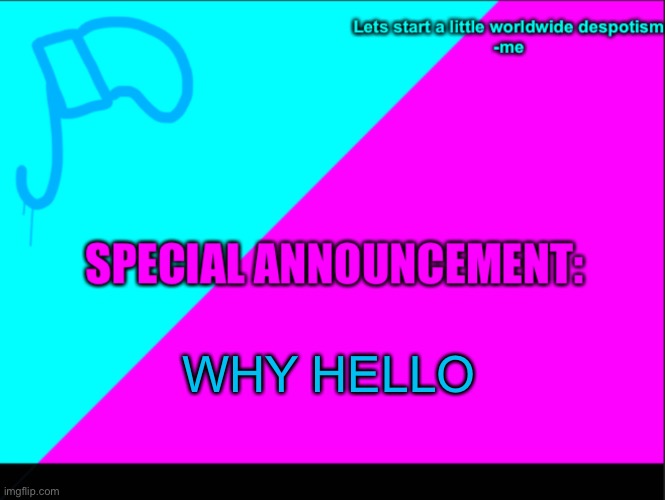 Heya | WHY HELLO | image tagged in cyan army flag | made w/ Imgflip meme maker