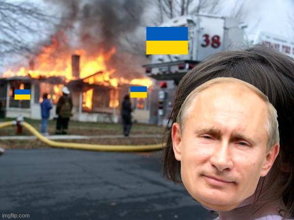 no context | image tagged in memes,disaster girl,ukraine,vladimir putin | made w/ Imgflip meme maker