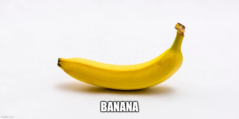 bAnAnAnAaaaaa | BANANA | image tagged in banana,good stuff | made w/ Imgflip meme maker
