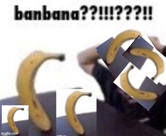 BANBANA TRIBE ATTACKS THE MAN | made w/ Imgflip meme maker