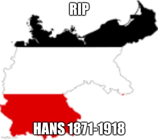 Germany | RIP; HANS 1871-1918 | image tagged in germany | made w/ Imgflip meme maker