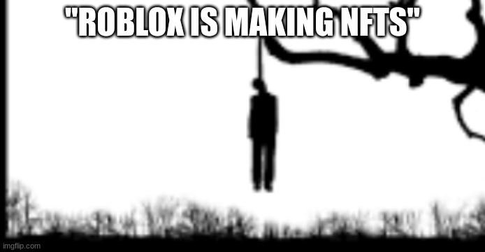"ROBLOX IS MAKING NFTS" | made w/ Imgflip meme maker
