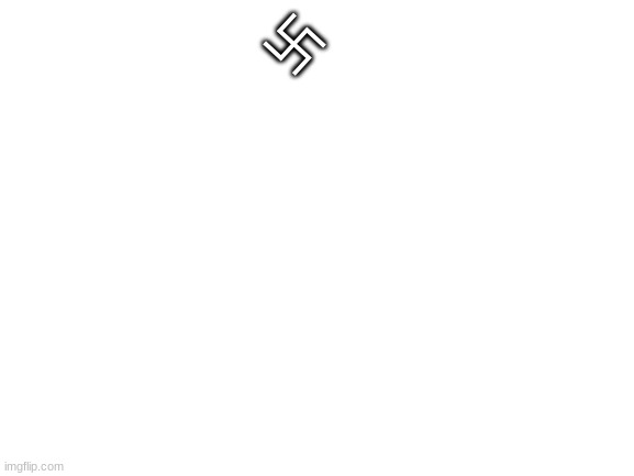 Blank White Template | 卐 | image tagged in blank white template | made w/ Imgflip meme maker